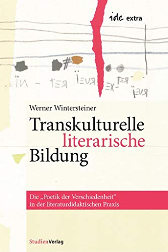 Transkulturelle literarische Bildung: Die Poetik der Verschiedenheit in der literaturdidaktischen Praxis (ide-extra / Band: 12) von StudienVerlag
